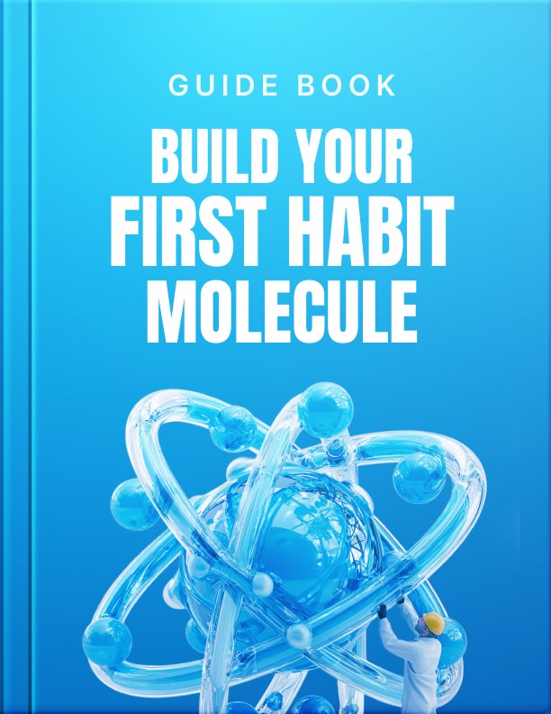 Build Your First Habit Molecule Guide